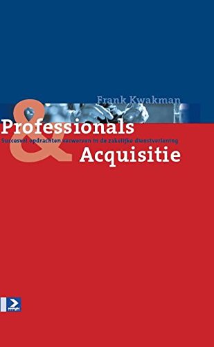 Professionals & Acquisitie: succesvol opdrachten verwerven in de zakelijke dienstverlening book