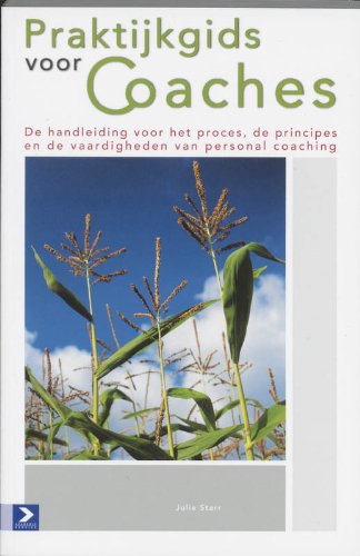 Praktijkgids voor coaches: de handleiding voor het proces, de principes en de vaardigheden van personal coaching Business, Finance & Career