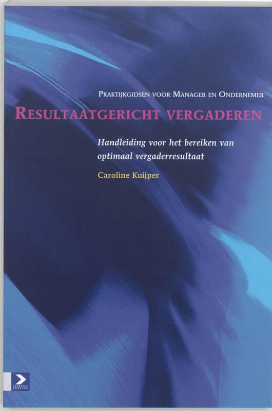Resultaatgericht vergaderen: Handleiding voor het bereiken van optimaal vergaderresultaat book