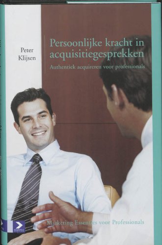 Persoonlijke kracht in acquisitiegesprekken: authentiek acquireren voor professionals book