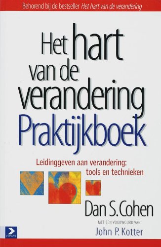 Het hart van de verandering praktijkboek: leidinggeven aan verandering: tools en technieken book