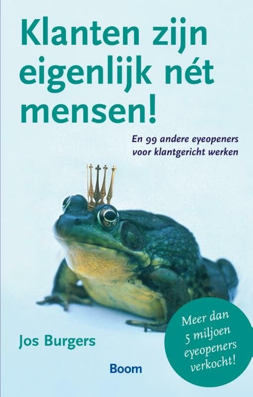 Klanten zijn eigenlijk nét mensen! en 99 andere eyeopeners voor klantgericht werken: en 99 andere eyeopeners voor klantgericht werken Business, Finance & Career