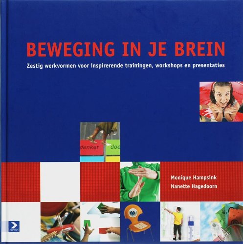 Beweging in je brein: zestig werkvormen voor inspirerende trainingen, workshops en presentaties Business, Finance & Career