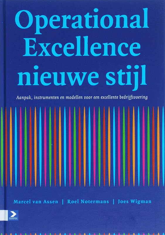 Operational excellence nieuwe stijl: aanpak, instrumenten en modellen voor een excellente bedrijfsvoering Business, Finance & Career