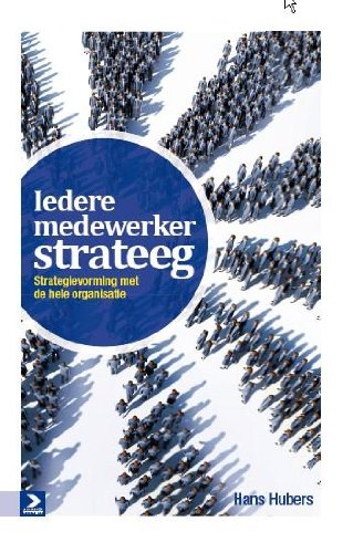 Iedere medewerker strateeg: strategievorming met de hele organisatie Business, Finance & Career