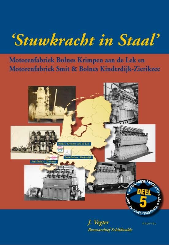 Stuwkracht in Staal: Motorenfabriek Bolnes Krimpen aan de Lek en Motorenfabriek Smit-Bolnes Kinderdijk-Zierikzee book