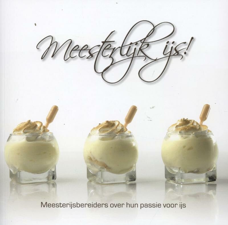 Meesterlijk ijs!: meesterijsbereiders over hun passie voor ijs book