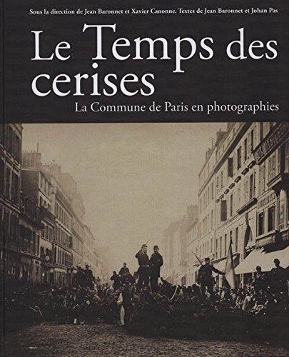 Le temps des cerises: la Commune en photographies Politics & History