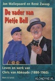 De vader van Pietje Bell: leven en werk van Chris van Abkoude 1880-1960 Art & Literature