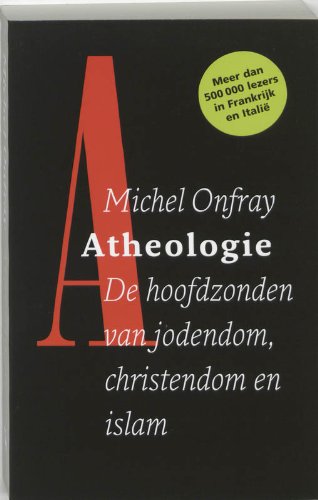 Atheologie: de hoofdzonden van jodendom, christendom en islam book