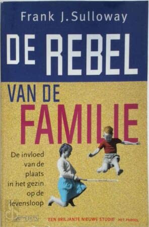 De rebel van de familie: de invloed van de plaats in het gezin op de levensloop Books