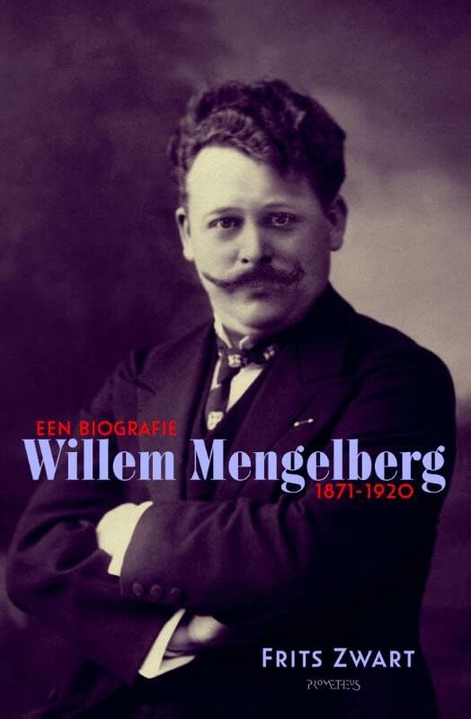 Een biografie 1871-1920 (Willem Mengelberg (1871-1951) Een biografie 1871-1920) Art & Literature