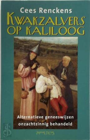 Kwakzalvers op kaliloog: alternatieve geneeswijzen onzachtzinnig behandeld book
