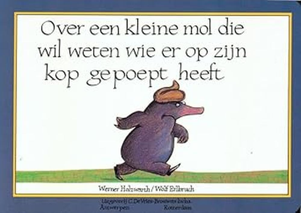 Over een kleine mol die wil weten wie er op zijn kop gepoept heeft Humour & Satire