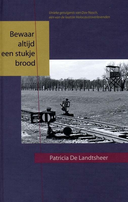 Bewaar altijd een stukje brood: het waargebeurde verhaal van Dov Nasch, een veertienjarige joodse jongen die het vernietigingskamp Auschwitz-Birkenau overleefde book