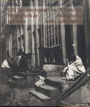 Een Nieuwe Kunst. Fotografie in de 19de eeuw. A New Art. Photography in the 19th century. book