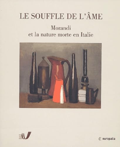 SOUFFLE DE L AME, MORANDI ET LA NATURE MORTE EN ITALIE book