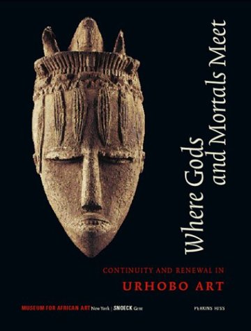 Where Gods and Mortals Meet: Continuity and Renewal in Urhobo Art: Urhobo Art in a Modern World (E) Film, Art & Culture