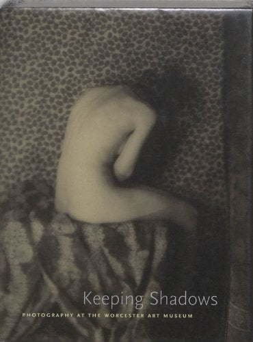 Photography At The Worcester Art Musuem: Keeping Shadows book