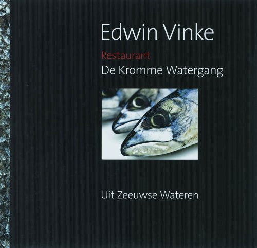Restaurant De Kromme Watergang: Edwin Vinke. Vis, Schaal- En Schelpdieren book