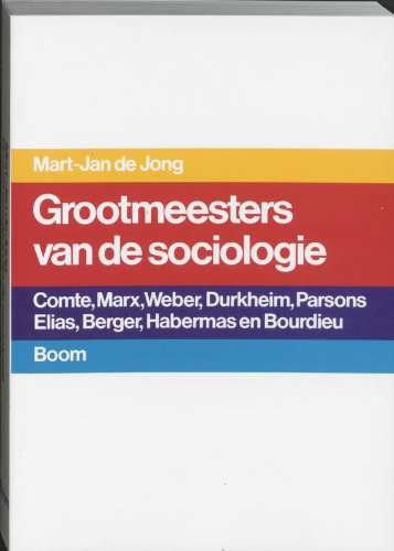 Grootmeesters van de sociologie: Comte, Marx, Weber, Durkheim, Parsons, Elias, Berger, Habermas, Bourdieu Social Sciences