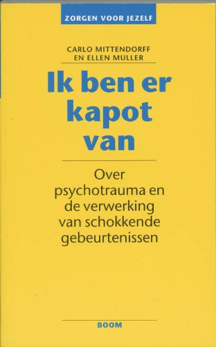 Ik ben er kapot van / druk 7: over psychotrauma en de verwerking van schokkende gebeurtenissen book