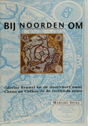 Bij noorden om: Olivier Brunel en de doorvaart naar China en Cathay in de zestiende eeuw book