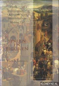 Spelen en figuren: toneelkunst en processiecultuur in Oudenaarde tussen Middeleeuwen en moderne tijd book