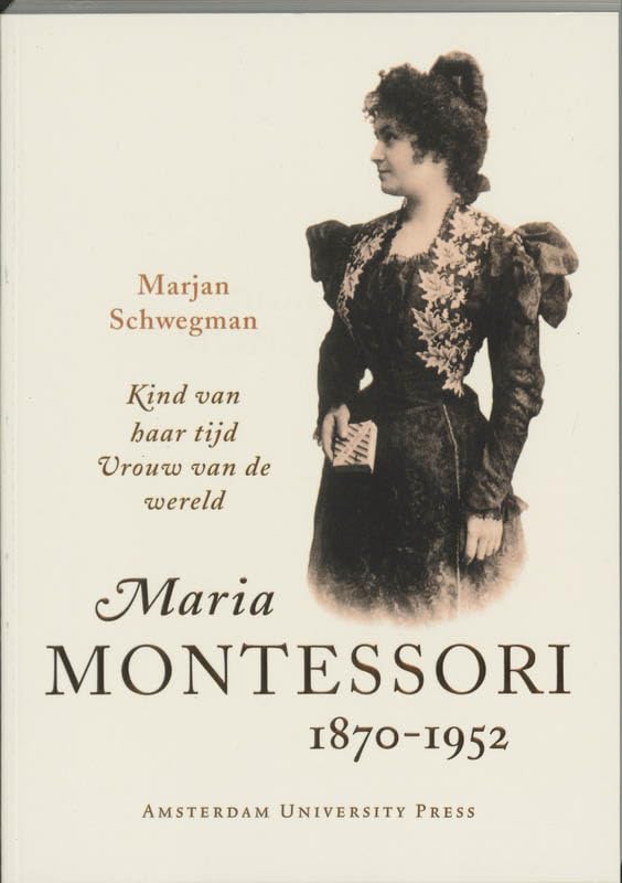 Maria Montessori 1870-1952: Kind Van Haar Tijd, Vrouw Van De Wereld book