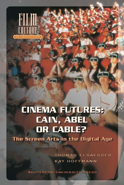 Cinema Futures: Cain, Abel or Cable?: The Screen Arts in the Digital Age: Cain, Abel or Cabel (Film Culture in Transition) Media & Communication