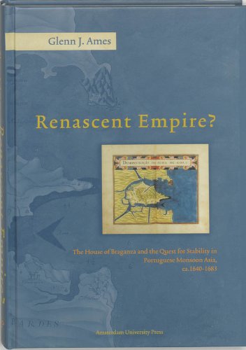 Renascent Empire?: The House of Braganza and the Quest for Stability in Portugues Monsoon Asia, C. 1640-1683 German history