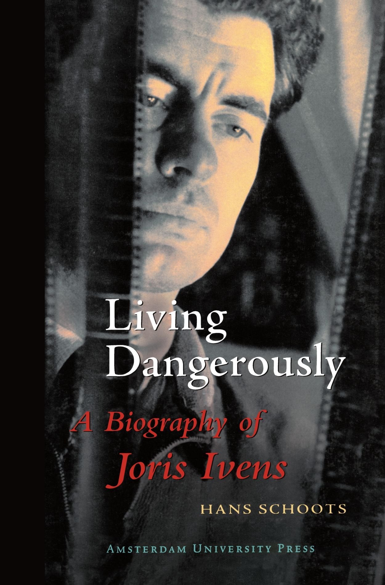 Living Dangerously: A Biography of Joris Ivens Art & Literature