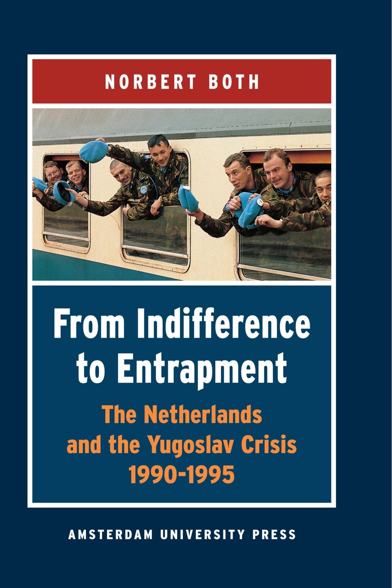 From Indifference to Entrapment: The Netherlands and the Yugoslav Crisis, 1990-1995 Social Sciences