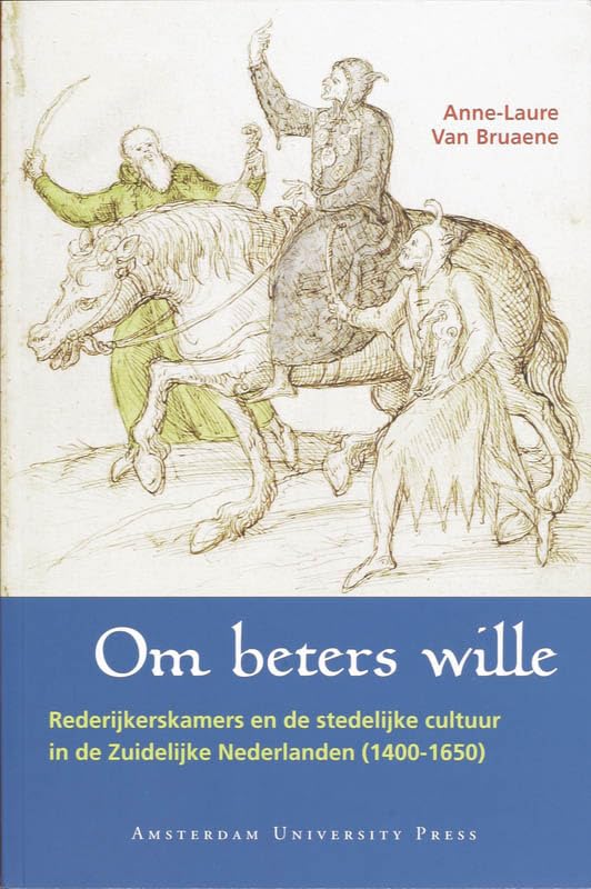 Om Beters Wille: Rederijkerskamers En De Stedelijke Cultuur in De Zuidelijke Nederlanden (1400-1650) book