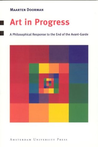 Art in Progress: A Philosophical Response to the End of the Avant-Garde Film, Art & Culture