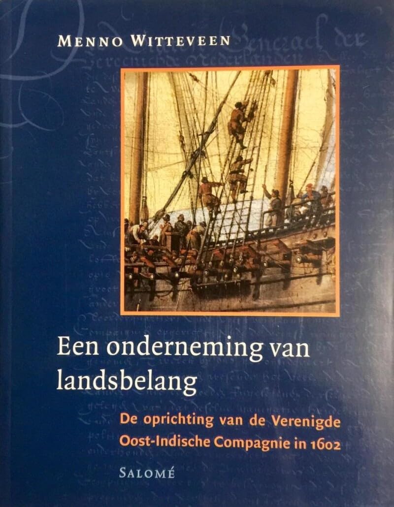 Een onderneming van landsbelang: de oprichting van de Verenigde Oost-Indische Compagnie in 1602 Books