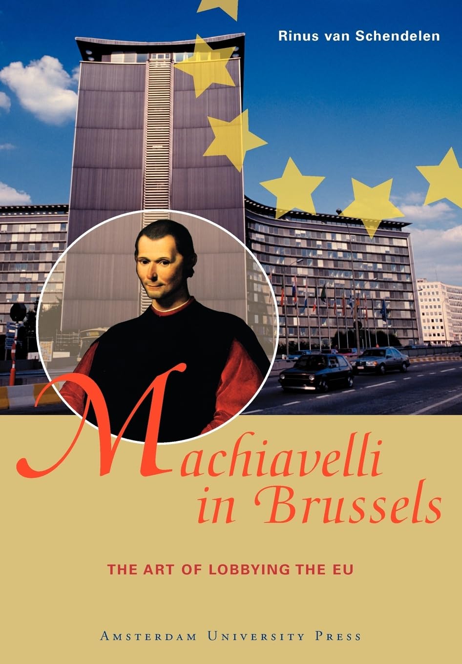 Machiavelli in Brussels: The Art of Lobbying the EU: The Art of Lobbying the Eu, Second Edition Business, Finance & Career