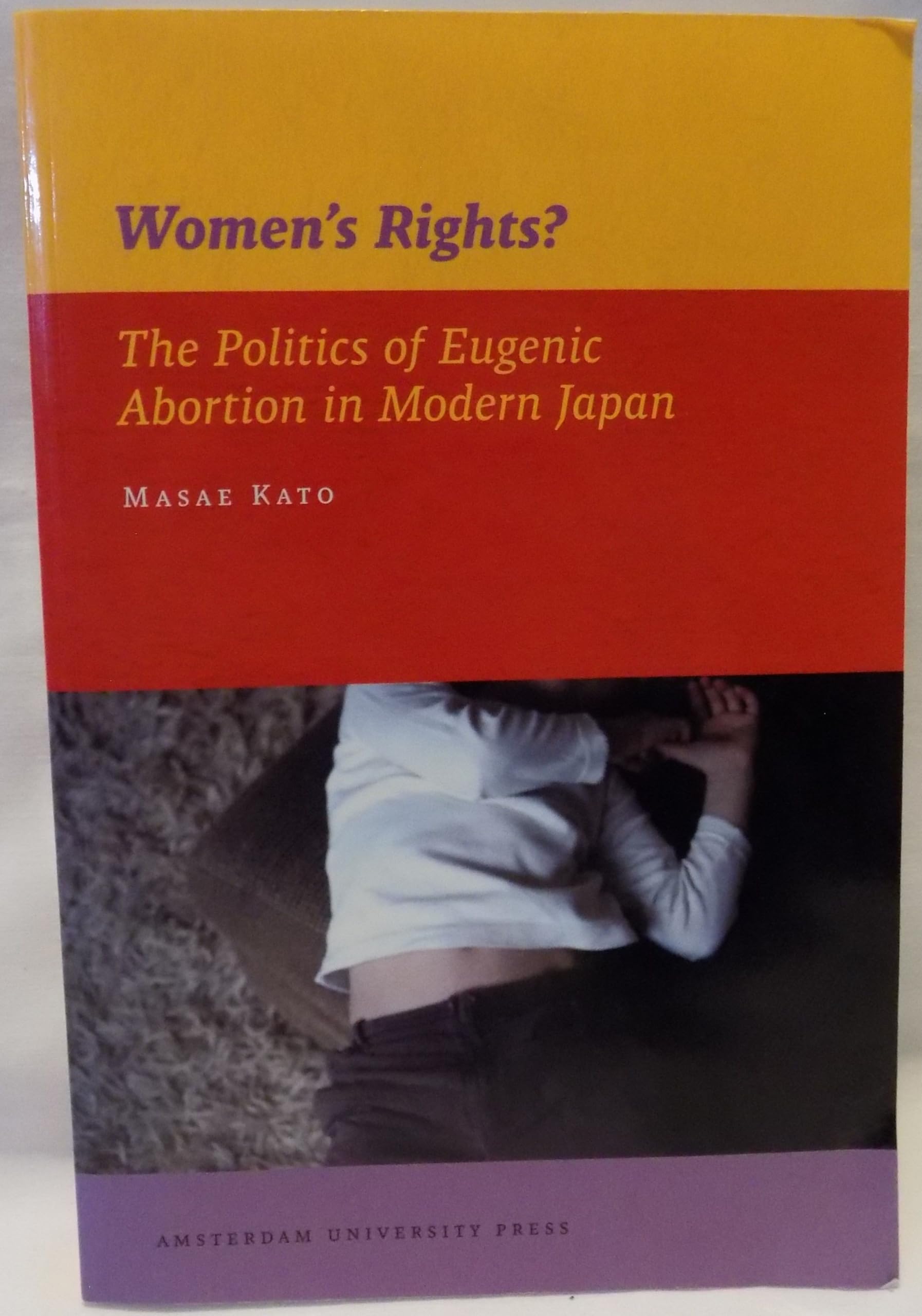 Women's Rights?: The Politics of Eugenic Abortion in Modern Japan (Publications Series Monographs, Band 2) Books