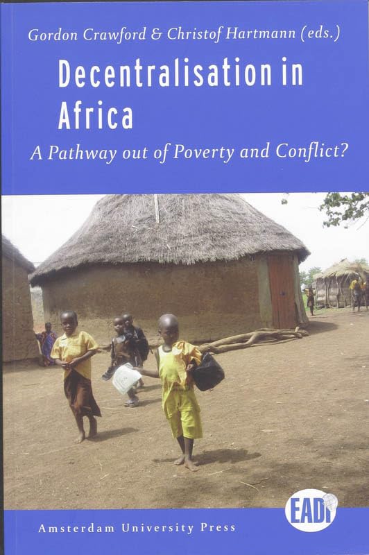 Decentralisation in Africa: A Pathway Out of Poverty and Conflict? (European Association of Development Institutes Publications) Social Sciences