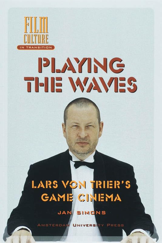 Playing the Waves: Lars Von Trier's Game Cinema (Film Culture in Transition) Film, Art & Culture