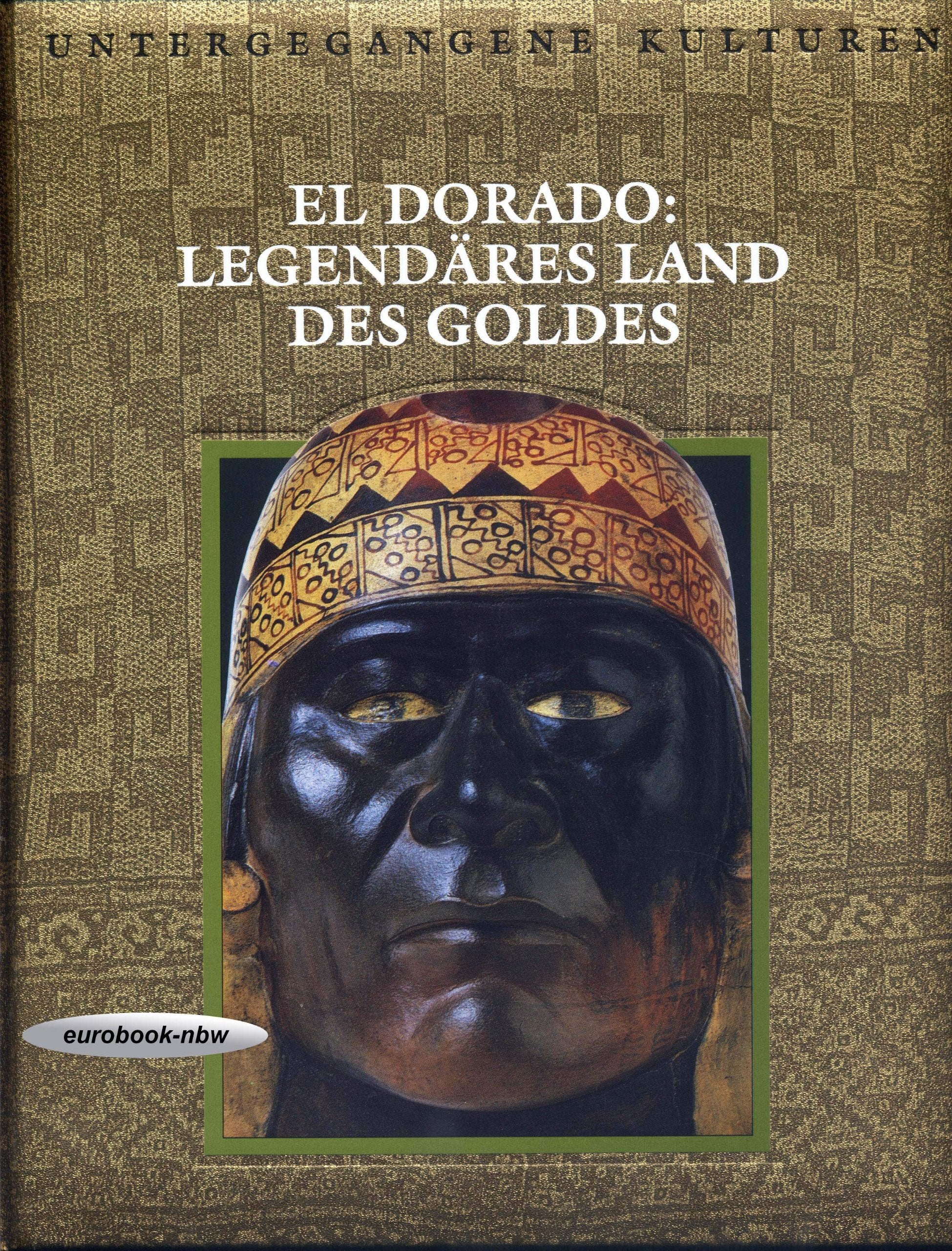 El Dorado: Legendäres Land des Goldes (Bildband: Untergegangene Kulturen) Books