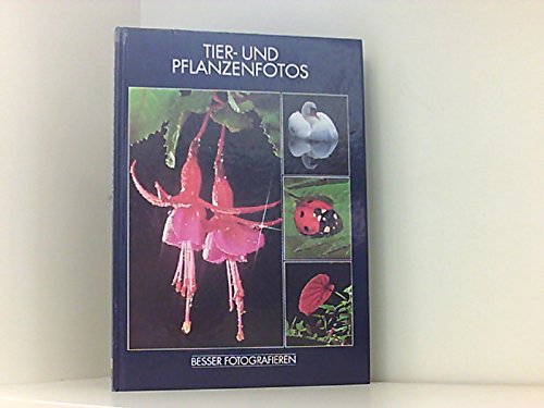 Besser fotografieren : Tierfotos und Pflanzenfotos Photography