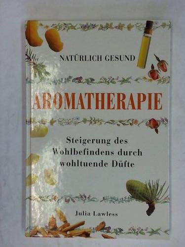 Natürlich gesund Aromatherapie. Steigerung des Wohlbefindens durch wohltuende Düfte Books