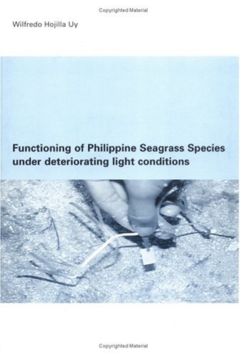 Functioning of Philippine Seagrass Species Under Deteriorating Light Conditions (Ihe Dissertation, 28) Geology & Geography