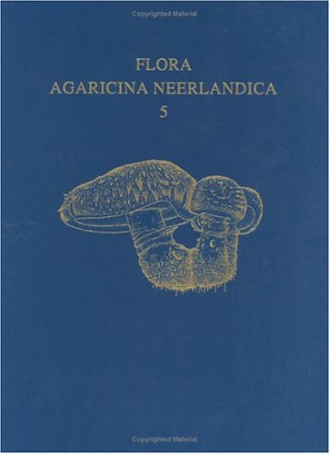Flora Agaricina Neerlandica: Critical Monographs on Families of Agarics and Boleti Occurring in the Netherlands Natural Sciences