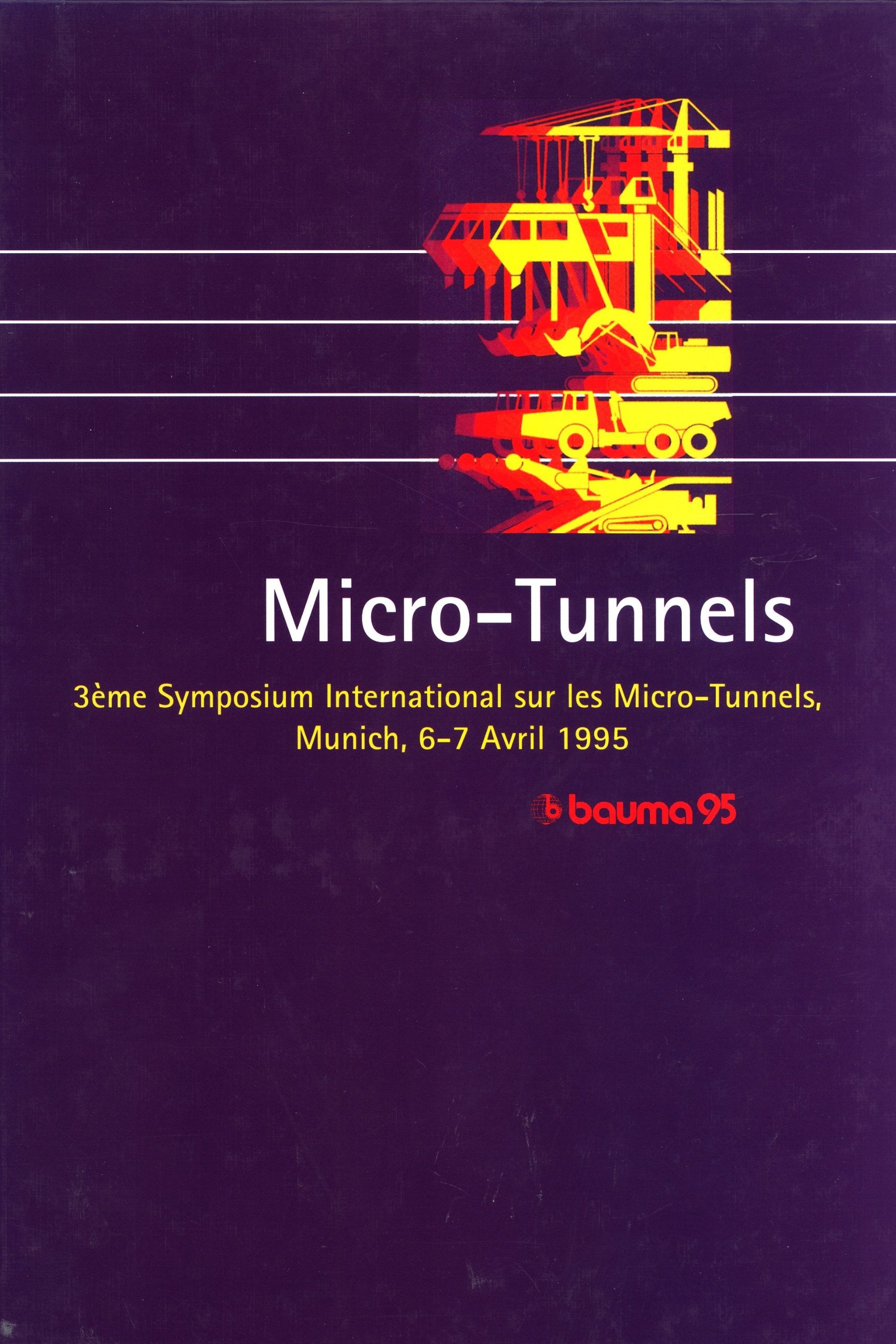 Micro-Tunnels: Comptes-Rendus: 3E Symposium International sur les Micro-Tunnels/Munich/Allemagne/6-7 Avril 1995, à l'Occasion du Bauma 95 Business, Finance & Career