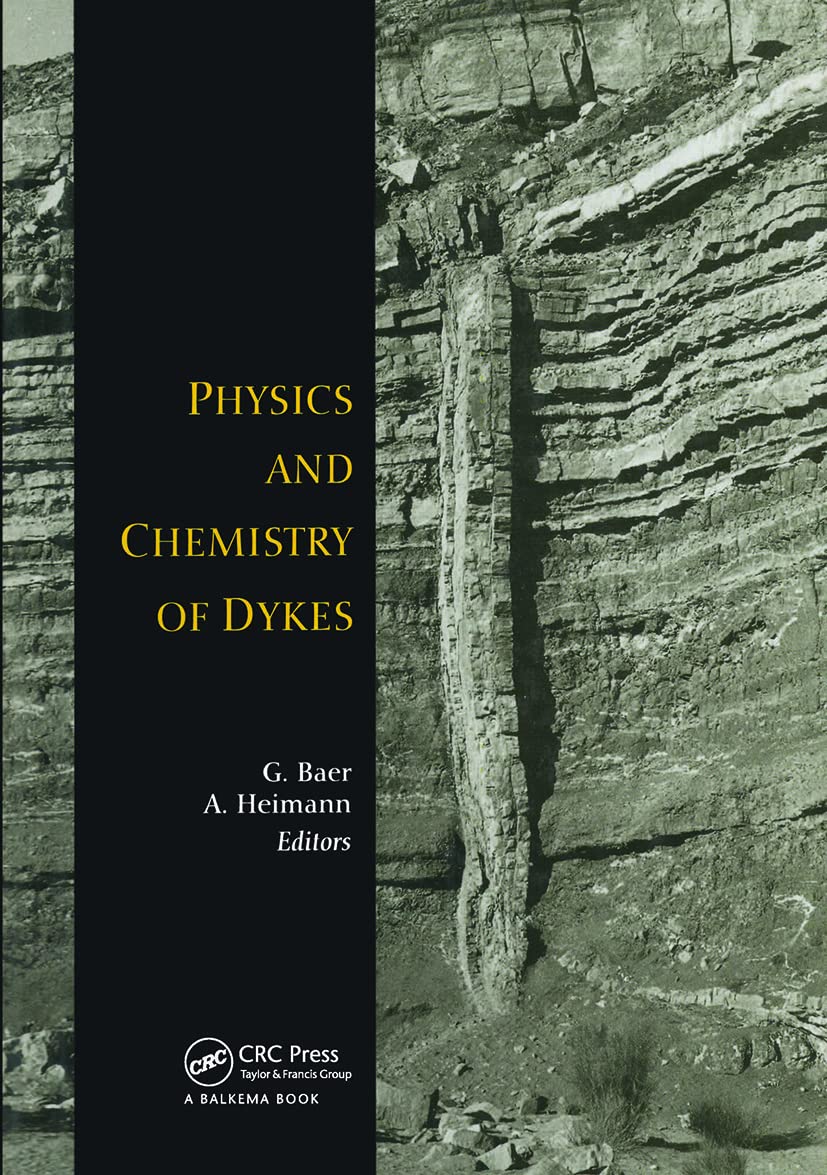 Physics and Chemistry of Dykes: Selected Papers Presented at the Third International Dyke Conference, Jerusalem/Israel/4-8 September 1995 (International Geological Correlation Project 336 Publication) Business & Technology