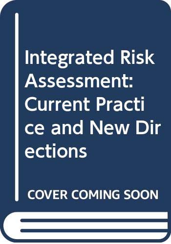 Integrated Risk Assessment: Current Practice and New Directions : Proceedings of the Conference on Integrated Risk Assessment Newcastle/N.S.W./Australia/1-2 June 1995 Business, Finance & Career