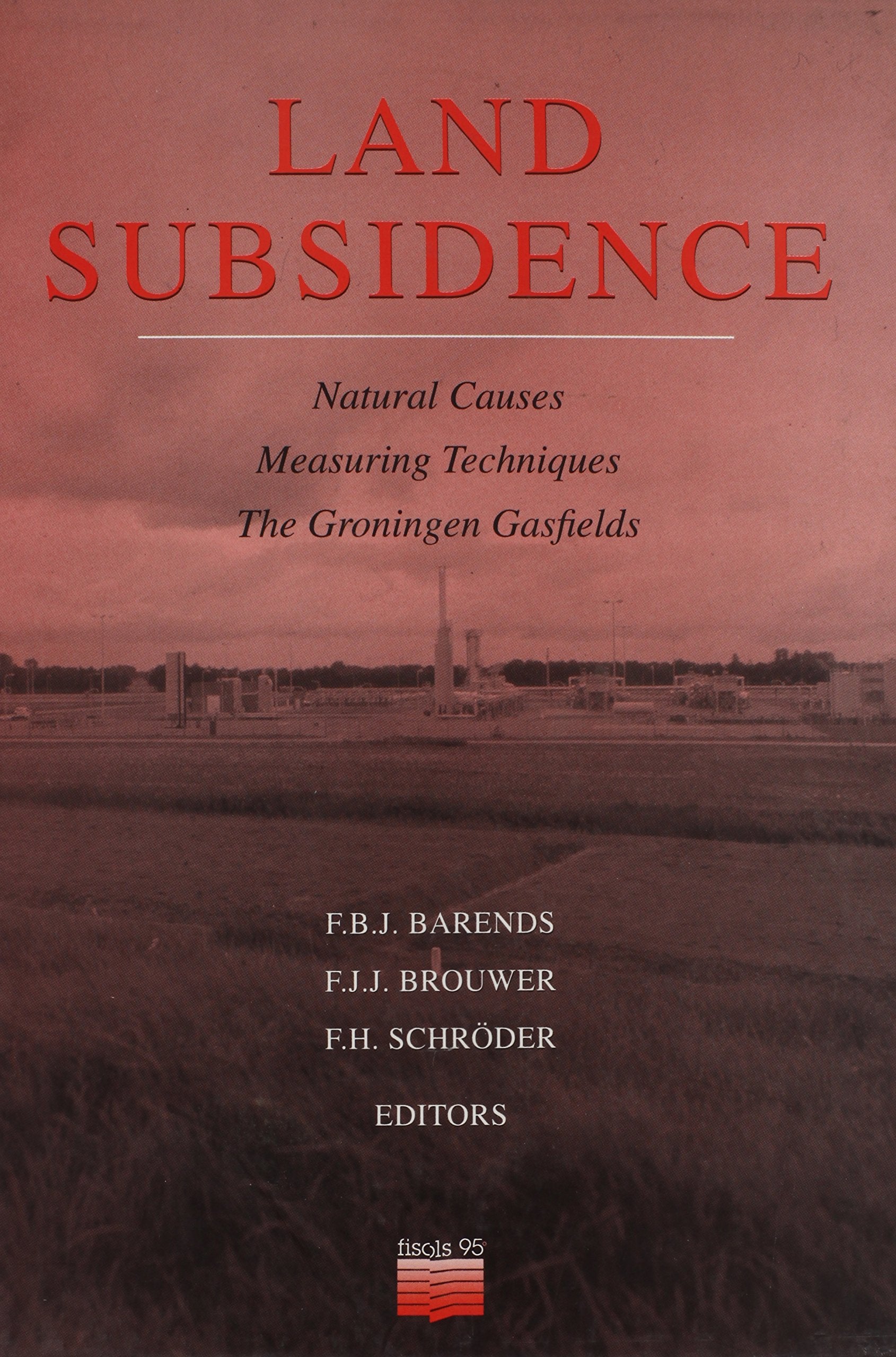 Land Subsidence: Natural Causes Measuring Techniques the Groningen Gasfields : Proceedings of the Fifth International Symposium on Land Subsidence/the Hague/netherland Business & Technology