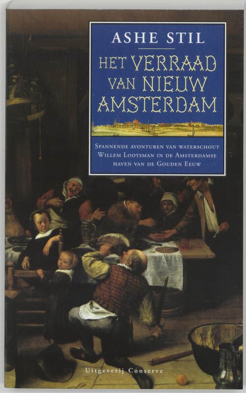 Het verraad van Nieuw Amsterdam: spannende avonturen van waterschout Willem Lootsman in de Amsterdamse haven van de Gouden Eeuw book